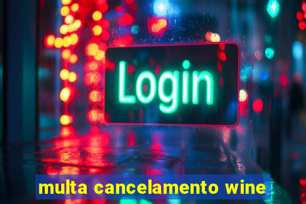 multa cancelamento wine